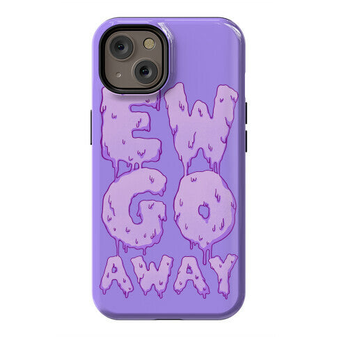 Ew Go Away Phone Case
